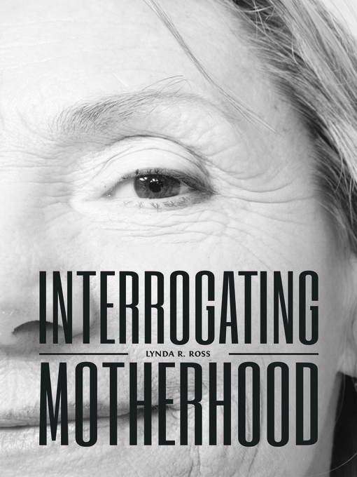 Title details for Interrogating Motherhood by Lynda R. Ross - Available